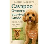 Cavapoo Owners Survival Guide: Everything You Need to Know to Keep Your Cavapoos Happy, Healthy and Thriving