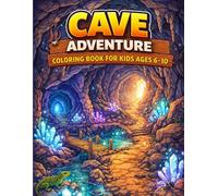 Cave Adventure Coloring Book for Kids Ages 6-10: Explore Hidden Caves, Underground Worlds, Crystal Chambers & Magical Cave Adventures