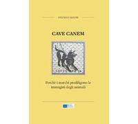 Cave canem. Perché i marchi prediligono le immagini degli animali. Nuova ediz.