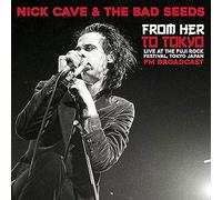 Vinile Nick Cave & The Bad Seeds - From Her To Tokyo: Live At The Fuji Rock Fest