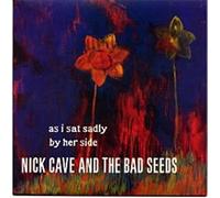 Cave,Nick & the Bad Seeds - As I Sat Sadly By Her Side