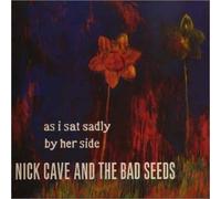 Cave,Nick & the Bad Seeds - As I Sat Sadly By Her Side