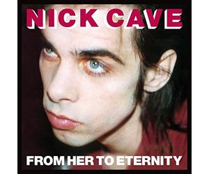 Cave Nick & The Bad Seeds - From Her To Eternity (2009 Remaster)