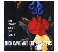 Cave, Nick & The Bad Seeds - No More Shall We Part (Remastered)