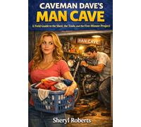 CAVEMAN DAVE’S MANCAVE: A Field Guide to the Shed, the Tools, and the Five-Minute Project