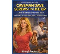 Caveman Dave Screws His Life Up… and Blames Everyone Else: A Masterclass in Cheating, Lying & Getting Caught Out (A Brutally Funny Relationship Comedy)