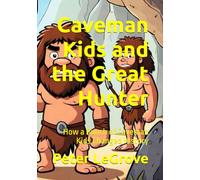 Caveman Kids and the Great Hunter: How a Bunch of Caveman Kids Changed HIstory: 4