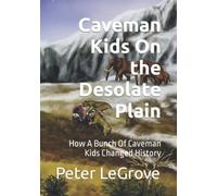 Caveman Kids On the Desolate Plain: How A Bunch Of Caveman Kids Changed History