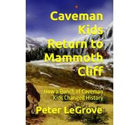 Caveman Kids Return to Mammoth Cliff: How a Bunch of Caveman Kids Changed History