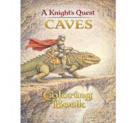 Caves! A Knight’s Quest Coloring Book.: An Epic Fantasy Coloring Book for Adults and Kids