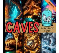 Caves scrapbook paper: beautiful underground chamber craft paper pad perfect for cardmaking, junk journals, origami and mixed media & more crafting projects