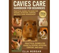 Cavies Care Handbook for Beginners: Practical Guinea Pig Guide for Hygiene, Nutrition, Comfort, and Daily Home Management