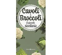 Cavoli & broccoli. Il piccolo ricettario