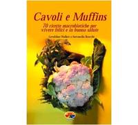 Cavoli e muffins. 70 ricette macrobiotiche per vivere felici e in buona salute