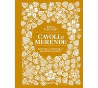 Cavoli & merende. Ricette e consigli per quattro stagioni