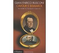 Cavour e Bismarck. Due leader fra liberalismo e cesarismo