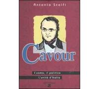 Cavour. L'uomo, il politico, l'Unità d'Italia