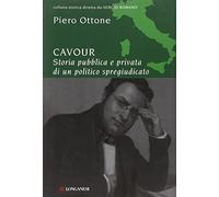 Cavour. Storia pubblica e privata di un politico spregiudicato