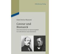 Cavour und Bismarck: Zwei Staatsmänner im Spannungsfeld von Liberalismus und Cäsarismus: Zwei Staatsmänner im Spannungsfeld von Liberalismus und ... Von Liberalismus Und Cäsarismus