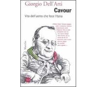 Cavour. Vita dell'uomo che fece l'Italia