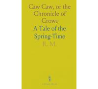 Caw Caw, or the Chronicle of Crows: A Tale of the Spring-Time