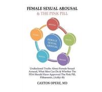 Caxton Opere MD Female Sexual Arousal and The Pink Pill (Tascabile)