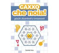 Caxxo, che noia! Giochi divertenti e irriverenti