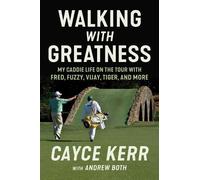 Walking With Greatness: My Caddie Life on the Tour With Tiger, Fuzzy, Fred, and More
