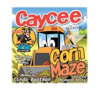 Caycee the Backhoe Builds a Corn Maze: The Adventures of Caycee the Backhoe