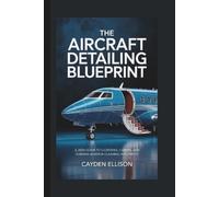 Cayden Ellison The Aircraft Detailing Blueprint (Tascabile)