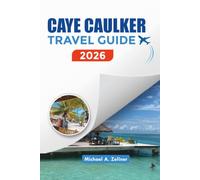 CAYE CAULKER TRAVEL GUIDE 2026: Explore Caye Caulker Like a Local with Budget Travel Tips, Top Attractions & Island Adventures