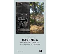 Cayenna. Nella Guyana francese alla ricerca di Papillon