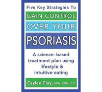 Caylee Clay Gain Control Over Your Psoriasis (Tascabile)