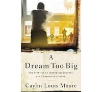 Caylin Louis Moore A Dream Too Big (Copertina rigida)