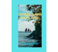 Cayman island adventure:A guide to sun,sea and serenity: Find your slice of paradise with the best activities, Beaches and Resorts