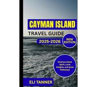 Cayman Island Travel Guide 2025-2026: Embrace Island Spirit, Local Delights, and Quiet Hideaways