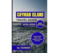 Cayman Island Travel Guide 2025-2026: Embrace Island Spirit, Local Delights, and Quiet Hideaways