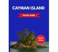 CAYMAN ISLAND Travel Guide 2025-2026: Your Guide to Stunning Beaches, Crystal-Clear Waters, and Island Fun.