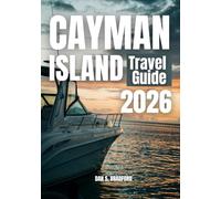 CAYMAN ISLAND TRAVEL GUIDE 2026: Journey beyond the shore