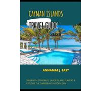 CAYMAN ISLANDS TRAVEL GUIDE 2025: Swim with Stingrays, Savor Island Flavors & Explore the Caribbean’s Hidden Gem