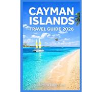 CAYMAN ISLANDS TRAVEL GUIDE 2026: Explore the Caribbean’s Most Beautiful Destination with Practical Advice, Top Attractions & Local Experiences
