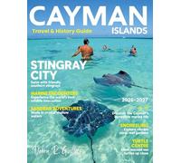 CAYMAN ISLANDS TRAVEL & HISTORY GUIDE 2026-2027(Full-Color): Explore hidden coves, dramatic cliffs, turquoise waters, sandy beaches, and vibrant Caymanian culture on every island adventure