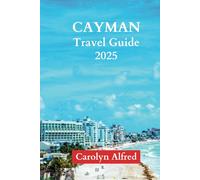 CAYMAN TRAVEL GUIDE 2025: Transforming Island Dreams To Reality