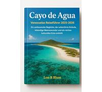 Cayo de Agua, Venezuelas Reiseführer 2025-2026: Ein umfassender Begleiter, der unberührte Strände, lebendige Meereswunder und ein reiches kulturelles Erbe enthüllt