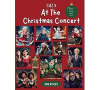 CAZ X - AT THE CHRISTMAS CONCERT An evening of chaos and fun.: Based on The Hit Christmas song by CAZ X