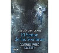 Cazadores de Sombras. El señor de las sombras: Cazadores de Sombras. Renacimiento 2
