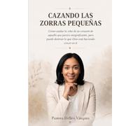 CAZANDO LAS ZORRAS PEQUEÑAS: Protege la viña de tu corazón.