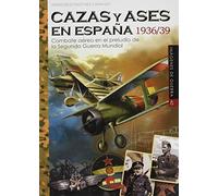 CAZAS Y ASES EN ESPAÑA 1936/39: Combate aéreo en el preludio de la Segunda Guerra Minduial: 40