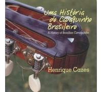 Cazes, Henrique - Uma Historia Do Cavaquinho