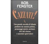 Cazzate! Una grande raccolta di idiozie prodotte da uomini politici, personaggi storici, scrittori, divi del cinema e anonimi sprovveduti